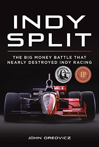 Indy Split : The Battle for the Indy 500: The Big Money Battle That Nearly Destroyed Indy Racing