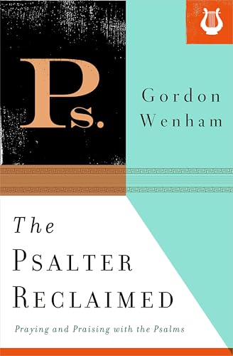 The Psalter Reclaimed: Praying and Praising with the Psalms