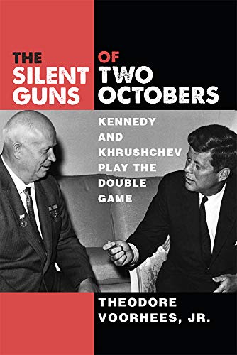 The Silent Guns of Two Octobers : Kennedy and Khrushchev Play the Double Game