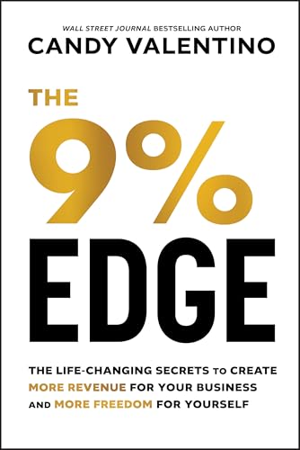 The 9% Edge : The Life-Changing Secrets to Create More Revenue for Your Business and More Freedom for Yourself