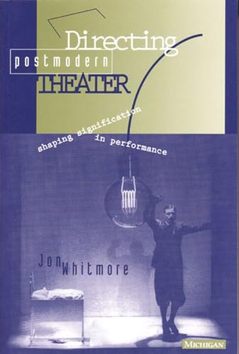 Directing Postmodern Theater : Shaping Signification in Performance