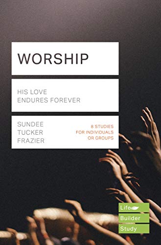 Worship (Lifebuilder Study Guides): His Love Endures Forever (Lifebuilder Bible Study Guides) (Lifebuilder Bible Study Guides, 197)