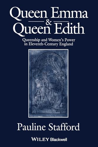 Queen Emma and Queen Edith: Queenship and Womens Power in Eleventh-century England