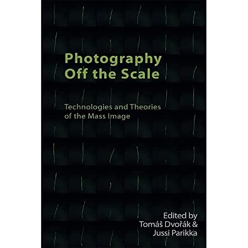 Photography off the Scale : Technologies and Theories of the Mass Image