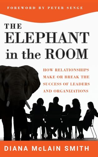 Elephant in the Room: How Relationships Make or Break the Success of Leaders and Organizations