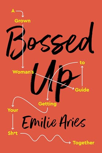 Bossed Up : A Grown Woman's Guide to Getting Your Sh*t Together