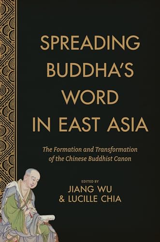 Spreading Buddhas Word in East Asia: The Formation and Transformation of the Chinese Buddhist Canon