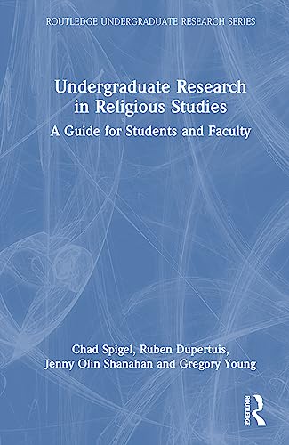 Undergraduate Research in Religious Studies: A Guide for Students and Faculty (Routledge Undergraduate Research Series)