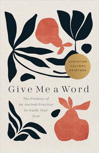 Give Me a Word : The Promise of an Ancient Practice to Guide Your Year