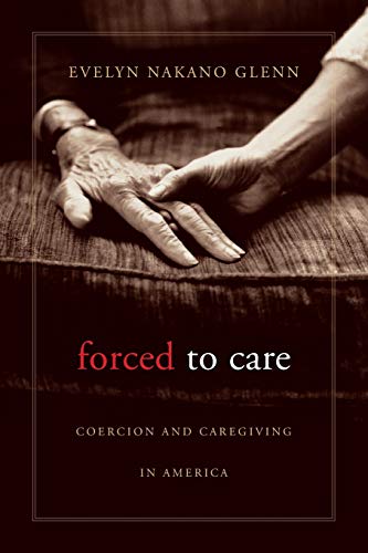 Forced to Care : Coercion and Caregiving in America