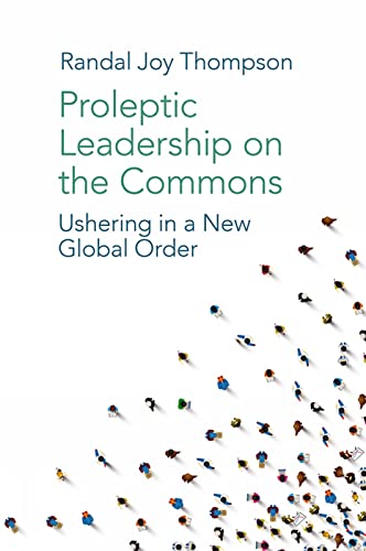 Proleptic Leadership on the Commons : Ushering in a New Global Order
