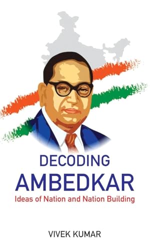 Decoding Ambedkar : Ideas of Nation and Nation Building