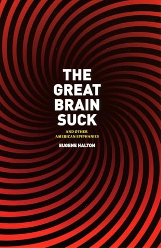 The Great Brain Suck : And Other American Epiphanies
