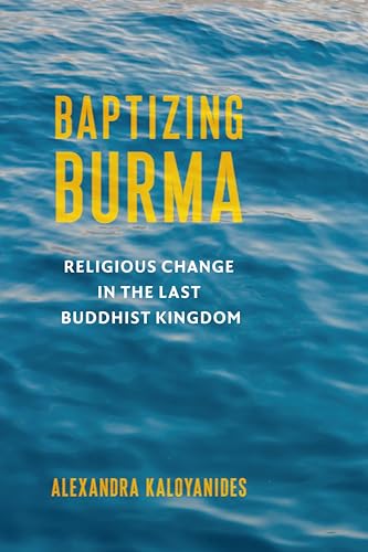 Baptizing Burma : Religious Change in the Last Buddhist Kingdom : 45