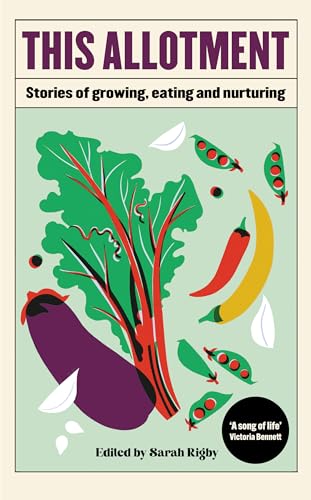 This Allotment : Stories of Growing, Eating and Nurturing