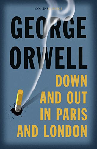 Down and Out in Paris and London: The Internationally Best Selling Author of Animal Farm and 1984 (Collins Classics)