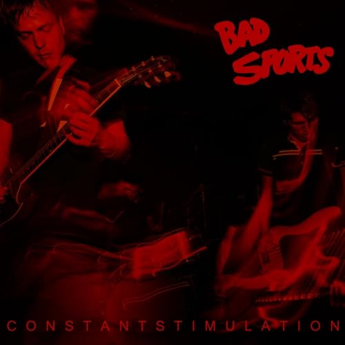 Band photo with guitarist, red text reads “Bad Sports” and “Constant Stimulation.”