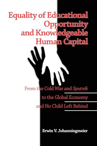 Equality of Educational Opportunity and Knowledgeable Human Capital : From the Cold War and Sputnik to The Global Economy and No Child Left Behind