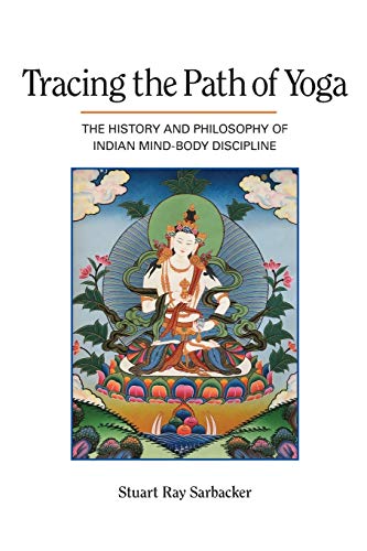 Tracing the Path of Yoga : The History and Philosophy of Indian Mind-Body Discipline