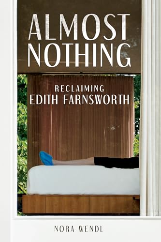 Almost Nothing : Reclaiming Edith Farnsworth
