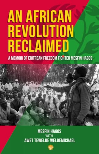 An African Revolution Reclaimed : A memoir of Eritrean Freedom Fighter Mesfin Hagos