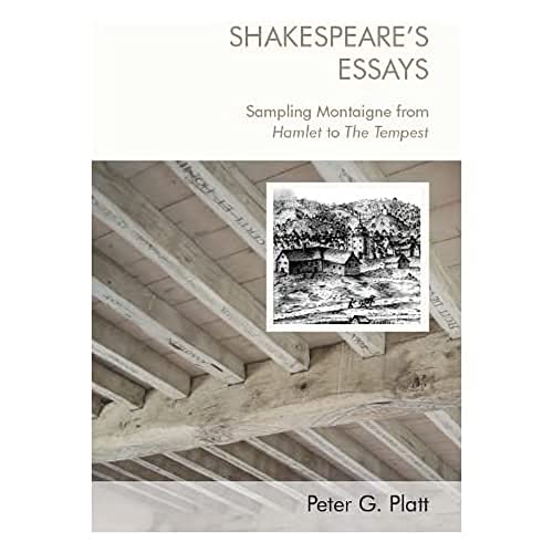 Shakespeare's Essays : Sampling Montaigne from Hamlet to The Tempest
