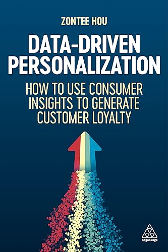 Data-Driven Personalization : How to Use Consumer Insights to Generate Customer Loyalty