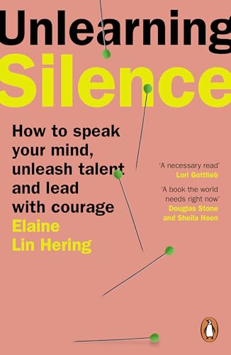 Unlearning Silence : How to speak your mind, unleash talent and lead with courage