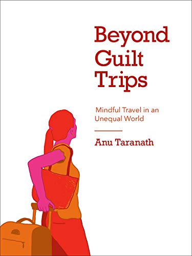 Beyond Guilt Trips: Mindful Travel in an Unequal World