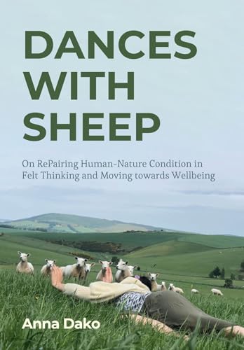 Dances with Sheep : On RePairing the Human–Nature Condition in Felt Thinking and Moving towards Wellbeing