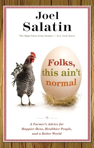 Folks, This Ain't Normal : A Farmer's Advice for Happier Hens, Healthier People, and a Better World