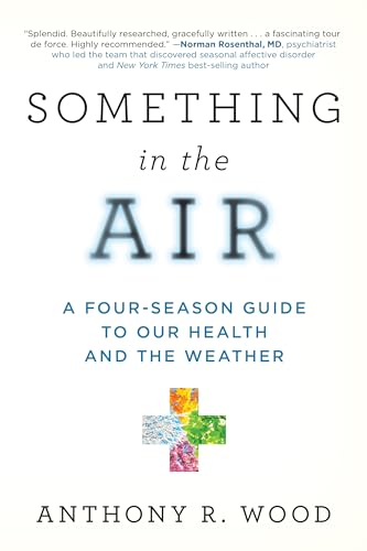 Something in the Air : A Four-Season Guide to Our Health and the Weather