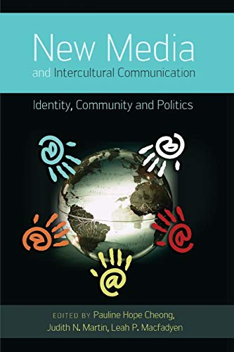 New Media and Intercultural Communication; Identity, Community and Politics (13) (Critical Intercultural Communication Studies)