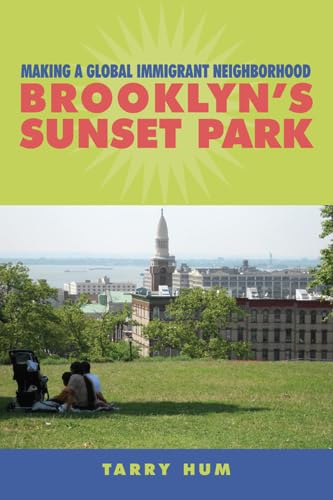 Making a Global Immigrant Neighborhood: Brooklyns Sunset Park