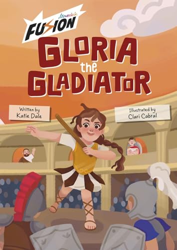 Gloria the Gladiator : (Fusion Reader)