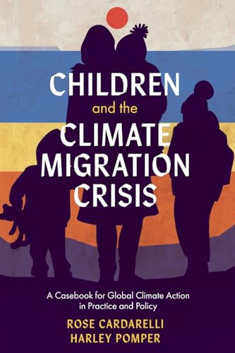 Children and the Climate Migration Crisis : A Casebook for Global Climate Action in Practice and Policy