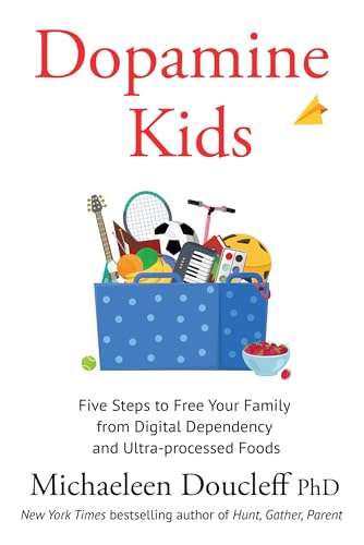 Dopamine Kids : Five Steps to Free Your Family from Digital Dependency and Ultra-Processed Foods