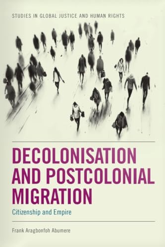 Decolonisation and Postcolonial Migration : Citizenship and Empire