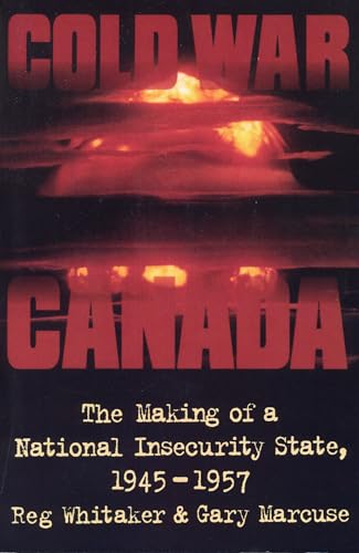 Cold War Canada : The Making of a National Insecurity State, 1945-1957