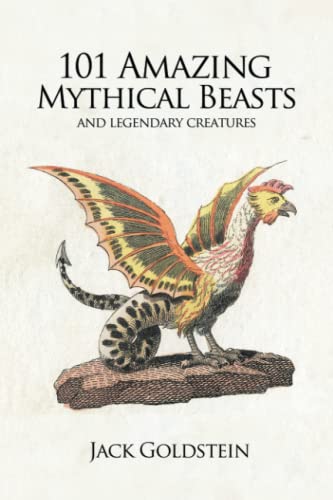 101 Amazing Mythical Beasts : and Legendary Creatures