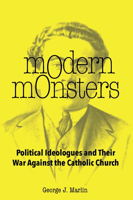 Modern Monsters : Political Ideologues and Their War Against the Catholic Church