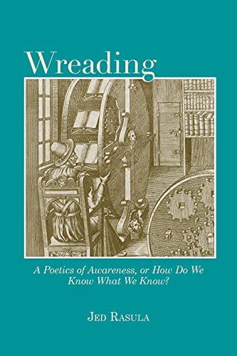 Wreading : A Poetics of Awareness, or How Do We Know What We Know?
