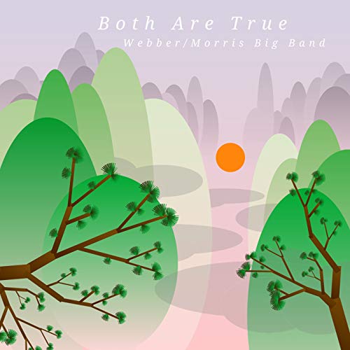 CD cover for "Both Are True" by Webber/Morris Big Band, landscape art.