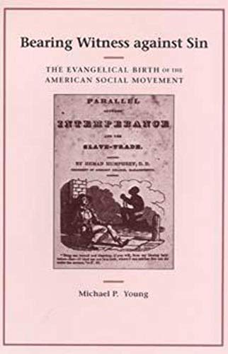 Bearing Witness Against Sin: The Evangelical Birth of the American Social Movement