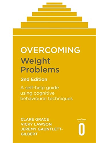 Overcoming Weight Problems 2nd Edition: A self-help guide using cognitive behavioural techniques (Overcoming Books)