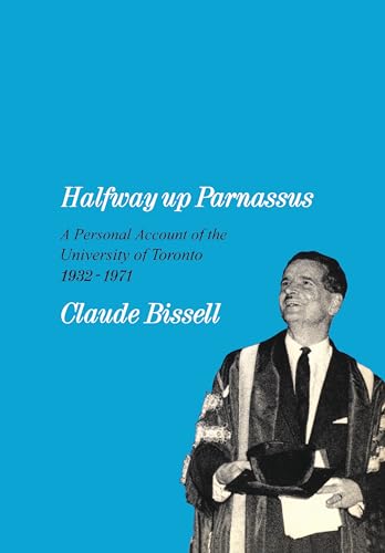 Halfway Up Parnassus : A Personal Account of the University of Toronto, 1932-1971