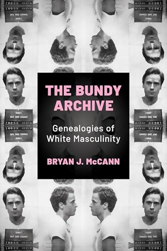 The Bundy Archive : Genealogies of White Masculinity
