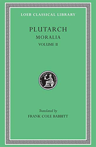Moralia, Volume II: How to Profit by One's Enemies. On Having Many Friends. Chance. Virtue and Vice. Letter of Condolence to Apollonius. Advice About ... Library *CONTINS TO info@harvardup.co.uk)
