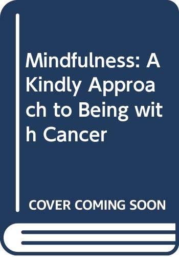 Mindfulness: A Kindly Approach to Being with Cancer