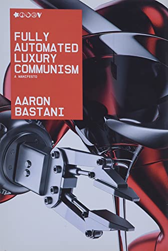 Fully Automated Luxury Communism: A Manifesto